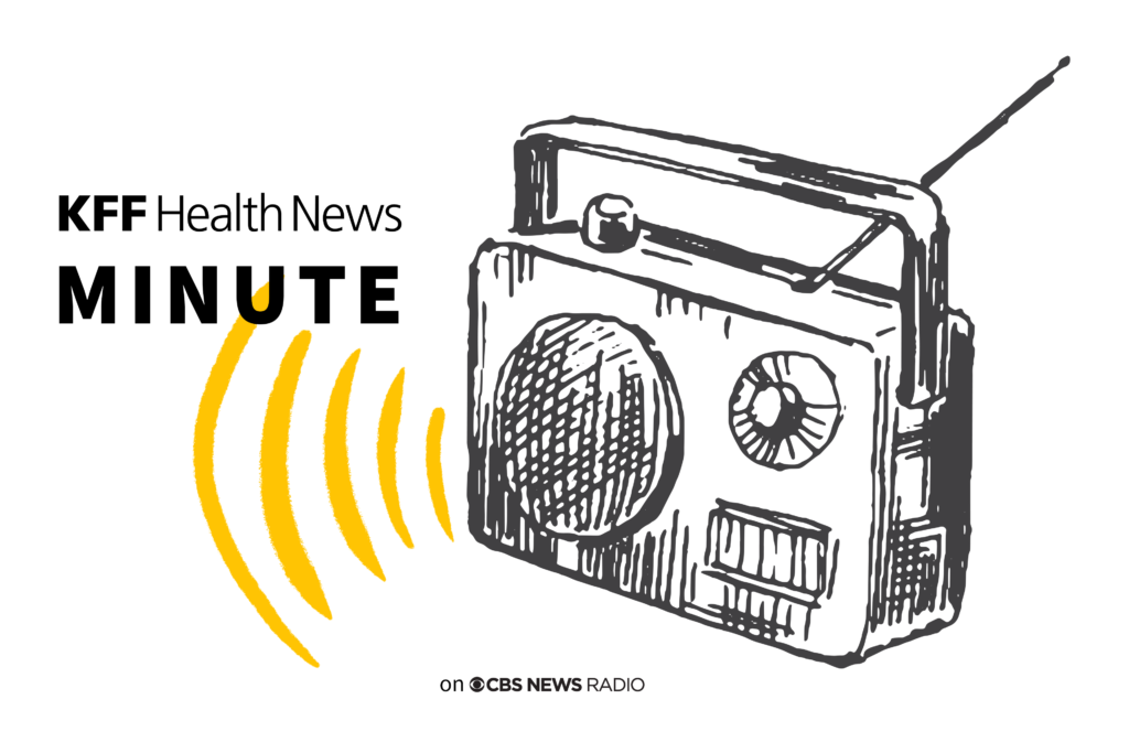 Listen to the Latest ‘KFF Health News Minute’ Listen to the Latest 'KFF Health News Minute'
